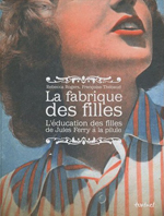Couverture du livre « La fabrique des filles, l'education des filles de Jules Ferry à la pilule »