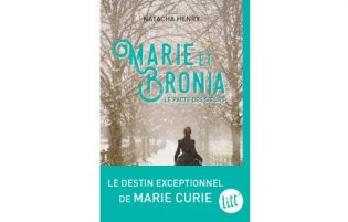 Lire la suite à propos de l’article Natacha Henry : Marie et Bronia, le pacte des soeurs