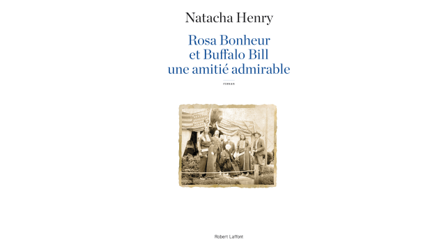 You are currently viewing Natacha Henry : Rosa Bonheur et Buffalo Bill, une amitié admirable