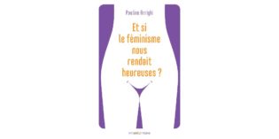 Lire la suite à propos de l’article Et si le féminisme nous rendait heureuses ?