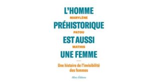 Lire la suite à propos de l’article Marylène Patou Mathis :  L’HOMME PREHISTORIQUE EST AUSSI UNE FEMME Une histoire de l’invisibilisation des femmes.